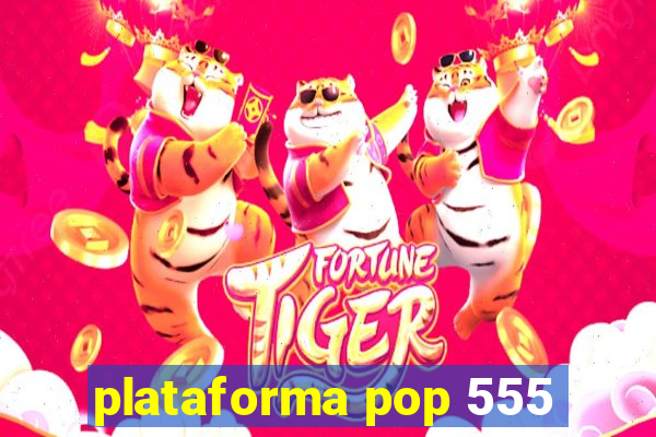 plataforma pop 555